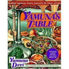 Yamuna's Table: Healthful Vegetarian Cuisine Inspired by the Flavors of India